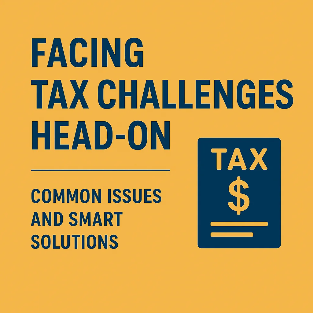 Facing Tax Challenges Head-On: Common Issues and Smart Solutions
